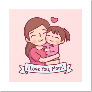 Mom Hugging Child, I Love You, Mom Posters and Art